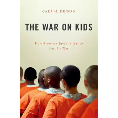 The War on Kids : How American Juvenile Justice Lost Its Way