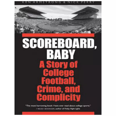 Scoreboard, Baby : A Story of College Football, Crime, and Complicity