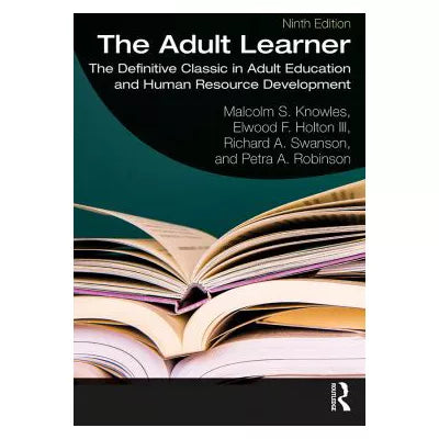 The Adult Learner : The Definitive Classic in Adult Education and Human Resource Development