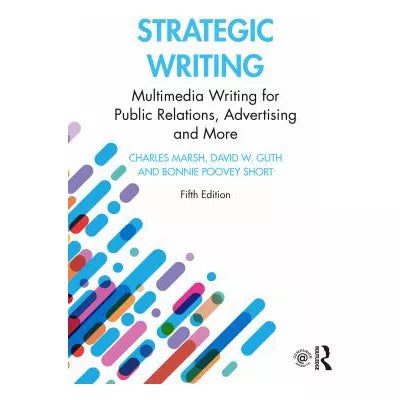 Strategic Writing : Multimedia Writing for Public Relations, Advertising and More
