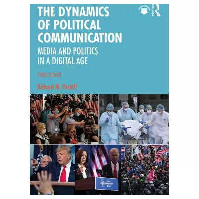 The Dynamics of Political Communication : Media and Politics in a Digital Age