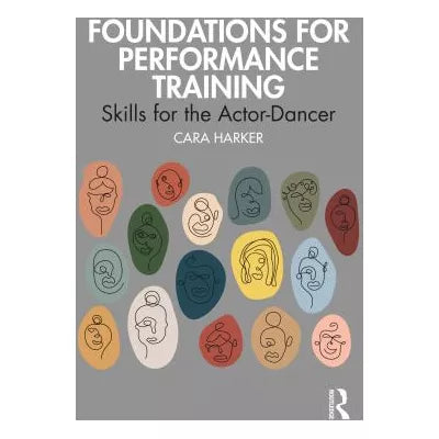 Foundations for Performance Training : Skills for the Actor-Dancer