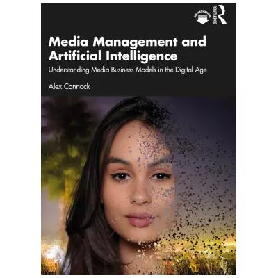 Media Management and Artificial Intelligence : Understanding Media Business Models in the Digital Age