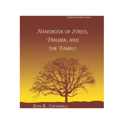 Handbook of Stress, Trauma, and the Family