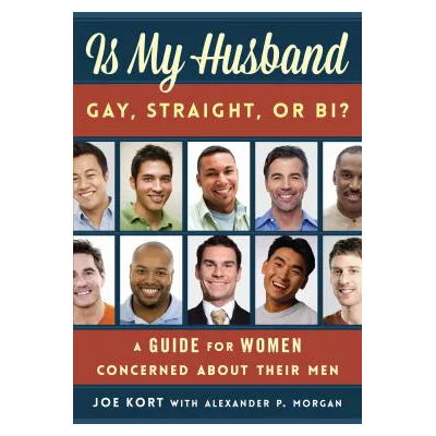 Is My Husband Gay, Straight, or Bi? : A Guide for Women Concerned about Their Men