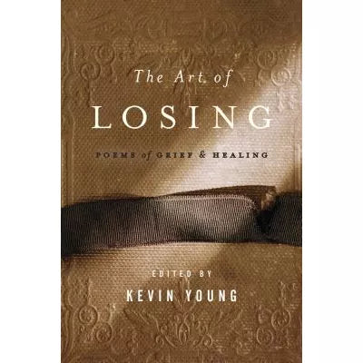 The Art of Losing : Poems of Grief and Healing